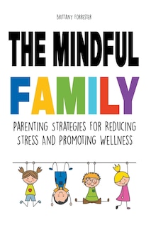Couverture_The Mindful Family Parenting Strategies For Reducing Stress And Promoting Wellness