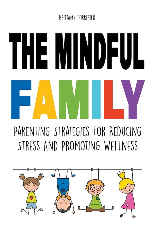 Couverture_The Mindful Family Parenting Strategies For Reducing Stress And Promoting Wellness