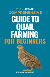 Couverture_The Ultimate Comprehensive Guide To Quail Farming For Beginners