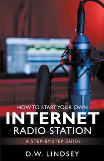 Front cover_HOW TO START YOUR OWN INTERNET RADIO STATION...A step by step guide