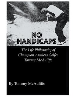Couverture_No Handicaps - The Life Philosophy of Champion Armless Golfer Tommy McAuliffe