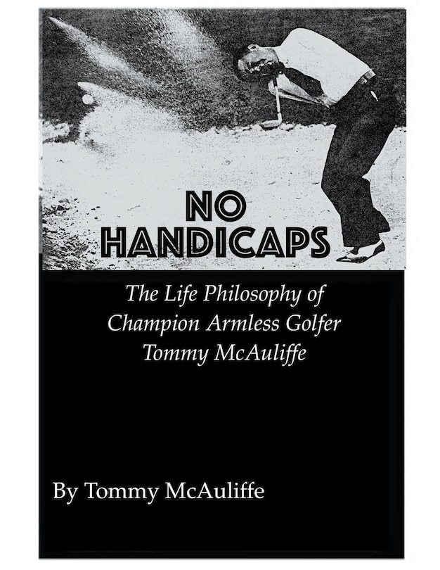 Couverture_No Handicaps - The Life Philosophy of Champion Armless Golfer Tommy McAuliffe