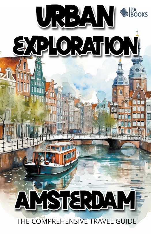 Couverture_Urban Exploration - Amsterdam The Comprehensive Travel Guide