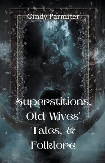 Front cover_Superstitions, Old Wives' Tales, & Folklore
