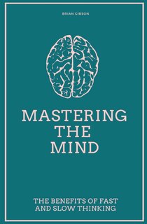 Front cover_Mastering the Mind The Benefits of Fast and Slow Thinking