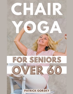 Front cover_Chair Yoga For Seniors Over 60