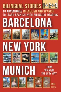 Front cover_Bilingual Stories 1+2+3 - 18 Adventures - in English and Spanish - to learn Spanish with Bilingual Reading in Barcelona, New York and Munich