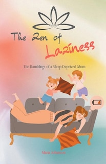 Couverture_The Zen of Laziness. The Ramblings of a Sleep Deprived Mom
