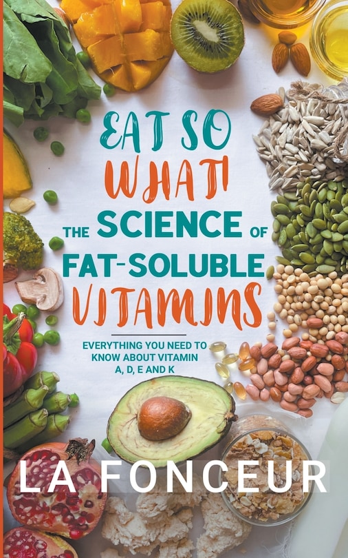 Front cover_Eat So What! The Science of Fat-Soluble Vitamins