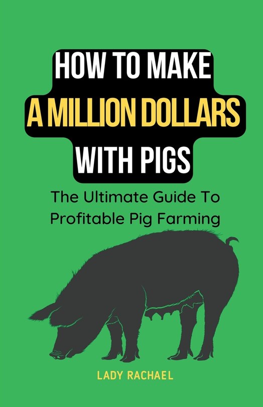 Front cover_How To Make A Million Dollars With Pigs