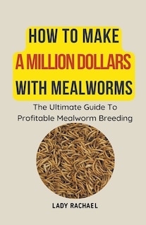 Couverture_How To Make A Million Dollars With Mealworms