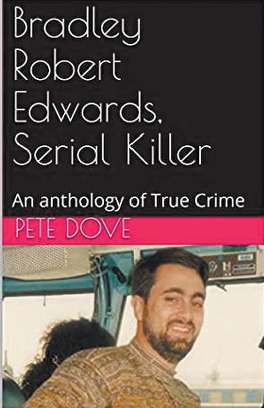 Front cover_Bradley Robert Edwards, Serial Killer An Anthology of True Crime