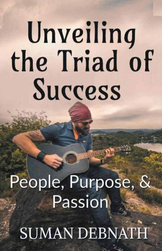 Couverture_Unveiling the Triad of Success - People, Purpose, & Passion