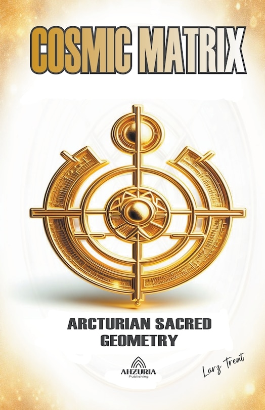 Couverture_Cosmic Matrix - Arcturian Sacred Geometry