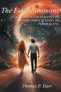 Couverture_THE FINAL SUMMONS-A LAST CHANCE FOR HUMANITY TO CHOOSE-THRIVE IN GOOD, OR PERISH IN EVIL--The Sequel to A Summons