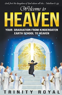 Welcome to Heaven. Your Graduation from Kindergarten Earth to Heaven