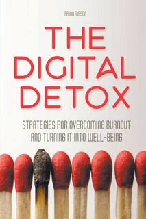 Front cover_The Digital Detox Strategies for Overcoming Burnout and Turning It into Well-being