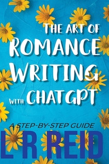 Couverture_The Art of Romance Writing with ChatGPT A Step-by-Step Guide