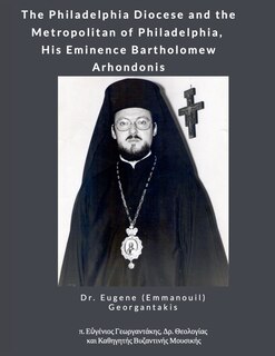 Front cover_The Philadelphia Diocese and the Metropolitan of Philadelphia, His Eminence Bartholomew Arhondonis