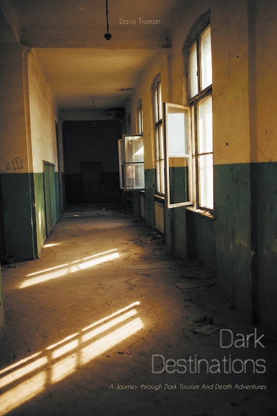 Front cover_Dark Destinations A Journey through Dark Tourism And Death Adventures