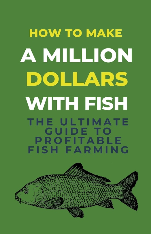 Front cover_How To Make A Million Dollars With Fish