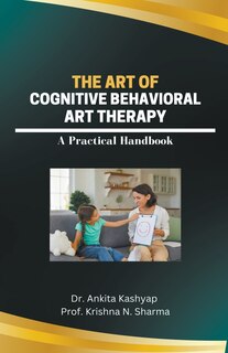 Front cover_The Art of Cognitive Behavioral Art Therapy
