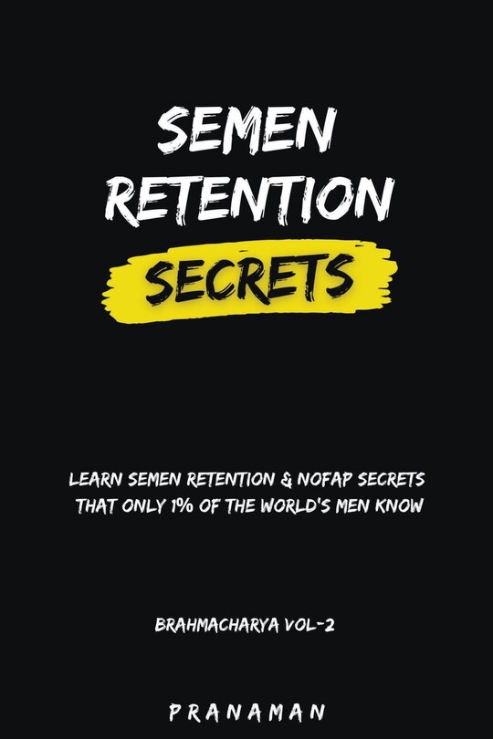Front cover_Semen Retention Secrets-Learn Semen Retention Secrets That Only 1% of The World's Men Know-Brahmacharya Vol-2