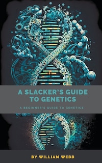 Front cover_A Slacker's Guide to Genetics