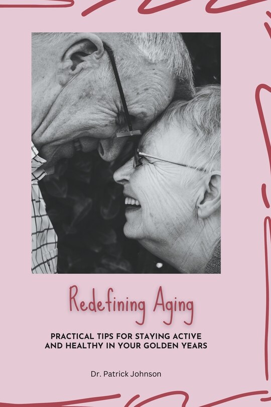 Couverture_Redefining Aging - Practical Tips for Staying Active and Healthy in Your Golden Years