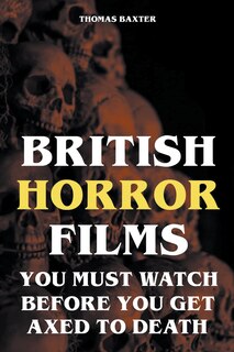 Couverture_British Horror Films You Must Watch Before You Get Axed to Death