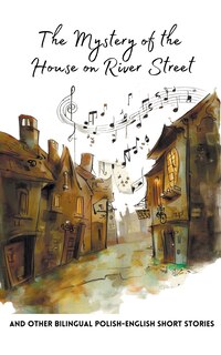 Front cover_The Mystery of the House on River Street and Other Bilingual Polish-English Short Stories