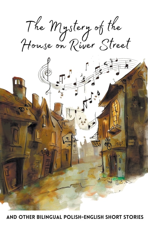 Front cover_The Mystery of the House on River Street and Other Bilingual Polish-English Short Stories