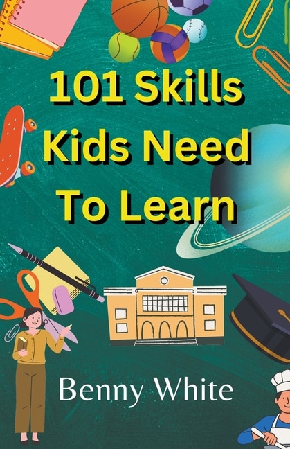Front cover_101 Skills Kids Need To Learn