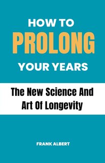 Front cover_How To Prolong Your Years