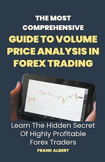 Front cover_The Most Comprehensive Guide To Volume Price Analysis In Forex Trading
