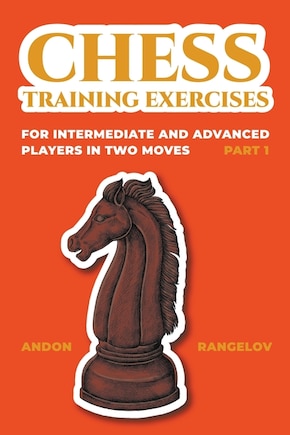 Chess Training Exercises for Intermediate and Advanced Players in two Moves, Part 1