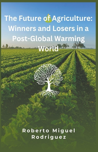 The Future of Agriculture: Winners and Losers in a Post-Global Warming World