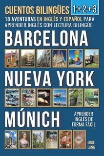 Front cover_Cuentos Bilingües 1+2+3 - 18 Aventuras - en Inglés y Español - para Aprender Inglés con Lectura Bilingüe en Barcelona, Nueva York y Múnich