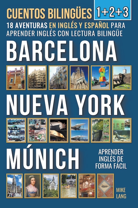 Front cover_Cuentos Bilingües 1+2+3 - 18 Aventuras - en Inglés y Español - para Aprender Inglés con Lectura Bilingüe en Barcelona, Nueva York y Múnich