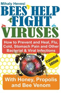 Couverture_Bees Help Fight Viruses - How to Prevent and Heal Flu, Colds, Stomach Pain and Other Bacterial and Viral Infections