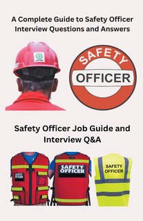 Front cover_A Complete Guide to Safety Officer Interview Questions and Answers