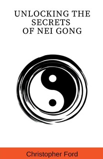 Front cover_Unlocking the Secrets of Nei Gong