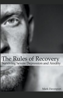 Front cover_The Rules of Recovery - Surviving Severe Depression and Anxiety