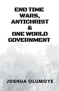 Front cover_End Time Wars, Antichrist & One World Government