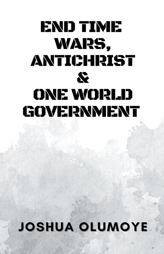 Front cover_End Time Wars, Antichrist & One World Government
