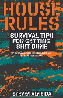 House Rules: Survival Tips for Getting Sh!t Done