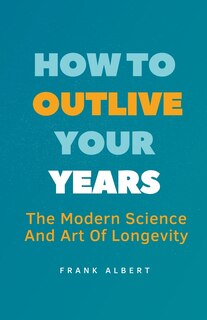 Couverture_How To Outlive Your Years