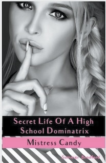 Front cover_Secret Life of a High School Dominatrix - Mistress Candy