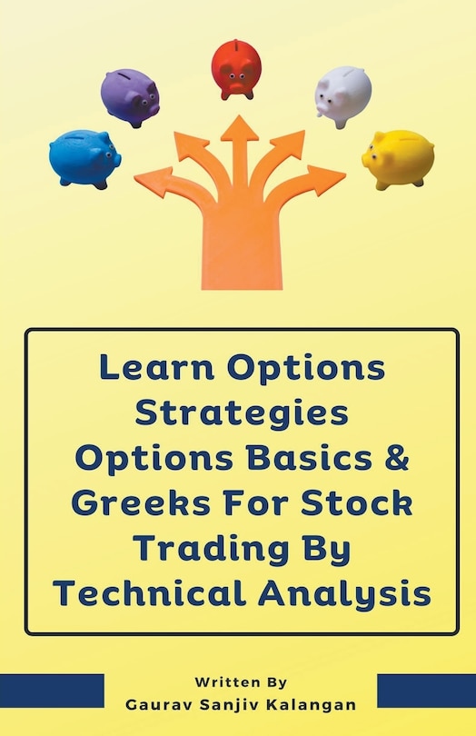 Front cover_Learn Options Strategies Options Basics & Greeks For Stock Trading By Technical Analysis