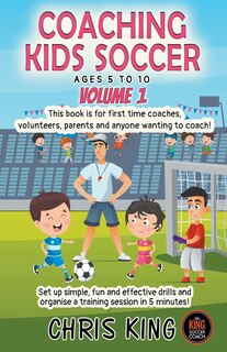 Front cover_Coaching Kids Soccer - Ages 5 to 10 - Volume 1